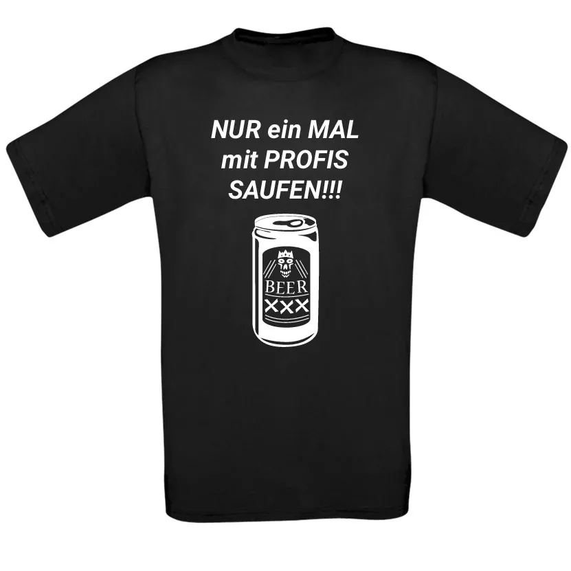 T-Shirt - Nur ein mal mit Profis saufen! - Bild
